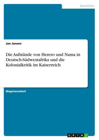Die Aufstände von Herero und Nama in Deutsch-Südwestafrika und die Kolonialkritik im Kaiserreich
