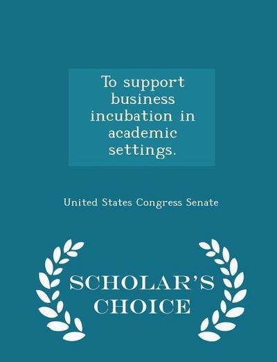 To support business incubation in academic settings. - Scholar’s Choice Edition