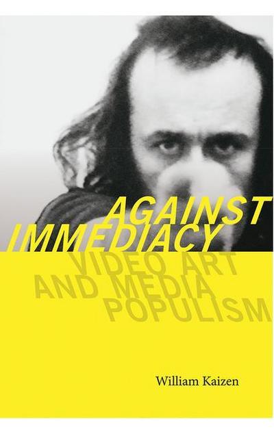 Kaizen, W: Against Immediacy - Video Art and Media Populism