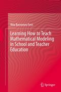 Learning How to Teach Mathematical Modeling in School and Teacher Education
