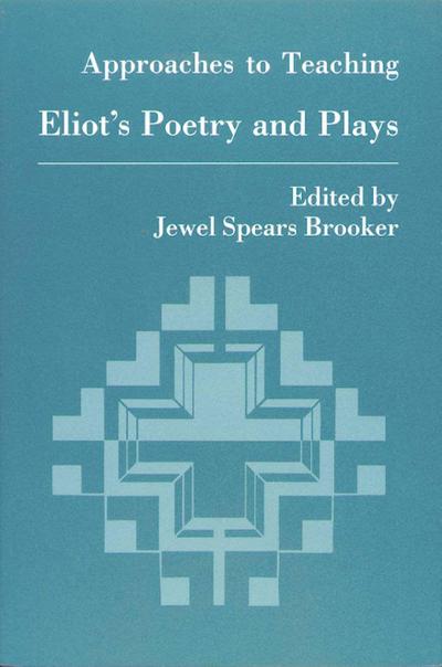 Approaches to Teaching Eliot’s Poetry and Plays