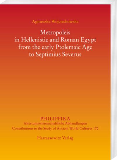 Metropoleis in Hellenistic and Roman Egypt from the early Ptolemaic Age to Septimius Severus 