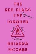 The Red Flags I’ve (Repeatedly) Ignored