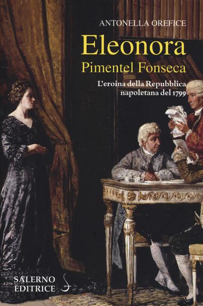 Orefice, A: Eleonora Pimentel Fonseca. L’eroina della Repubb