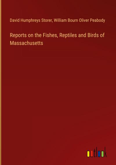 Reports on the Fishes, Reptiles and Birds of Massachusetts