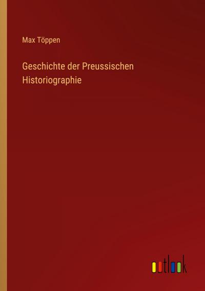 Geschichte der Preussischen Historiographie