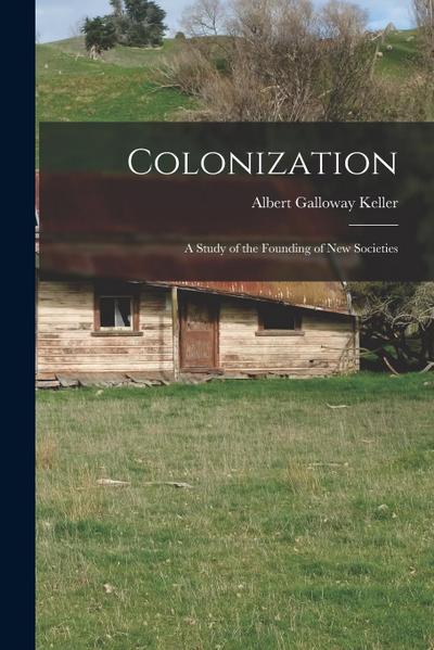 Colonization; a Study of the Founding of new Societies