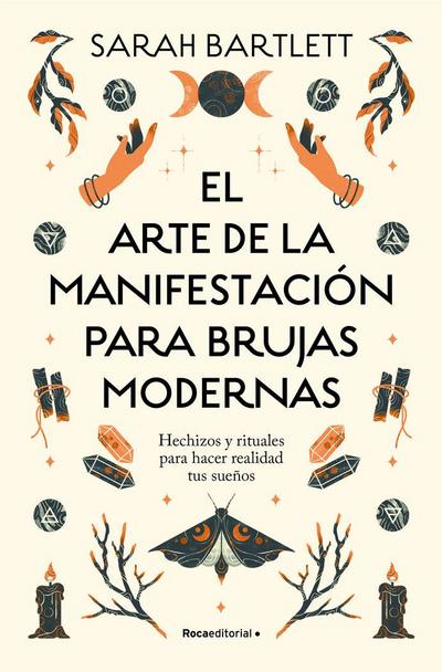 El Arte de la Manifestación Para Brujas Modernas: Hechizos Y Rituales Para Hacer Realidad Tus Sueños/ The Modern Witch’s Book of Manifestation