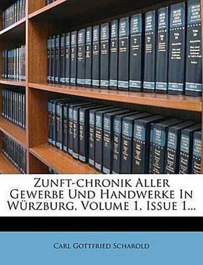 Scharold, C: Zunft-Chronik Aller Gewerbe und Handwerke in Wü