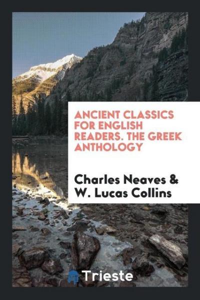 Ancient Classics for English Readers. The Greek Anthology
