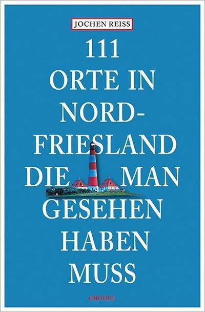 111 Orte in Nordfriesland, die man gesehen haben muss