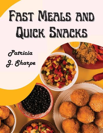 Patricia J. Sharpe: Fast Meals and Quick Snacks