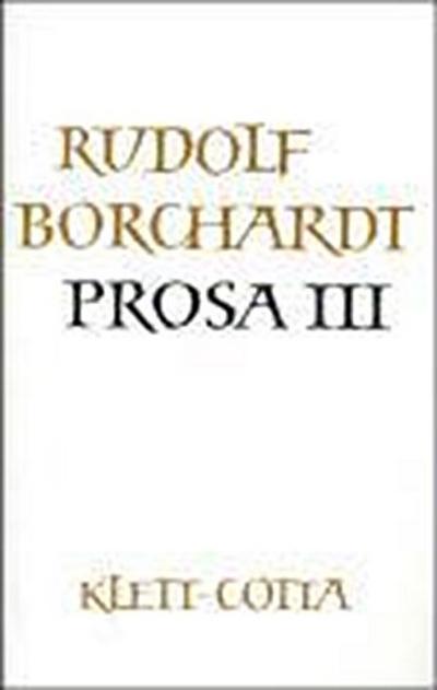 Borchardt, R: Gesammelte Werke in Einzelbänden / Prosa III