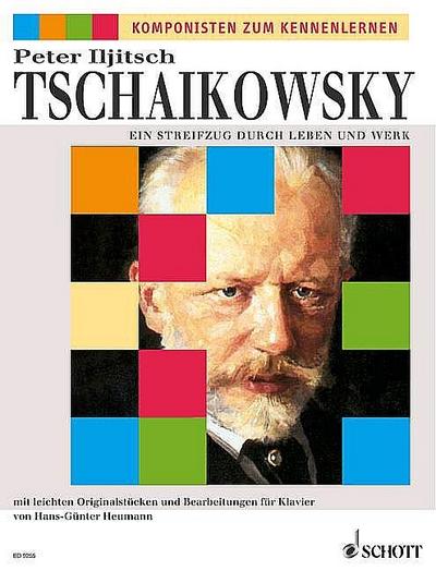 Peter Iljitsch Tschaikowsky, Ein Streifzug durch Leben und Werk