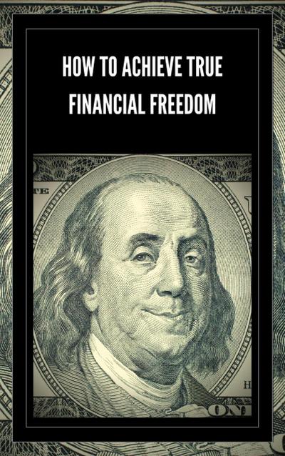 How to Achieve True Financial Freedom