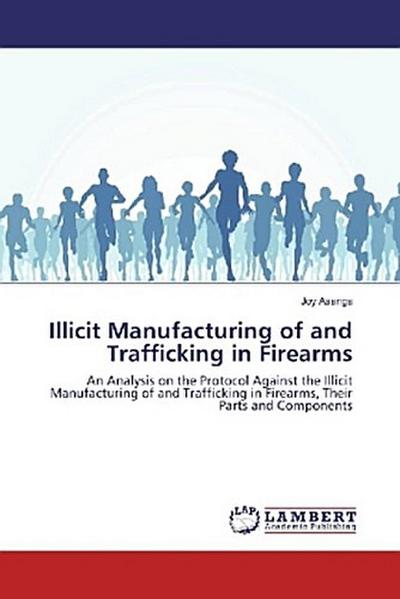 Illicit Manufacturing of and Trafficking in Firearms