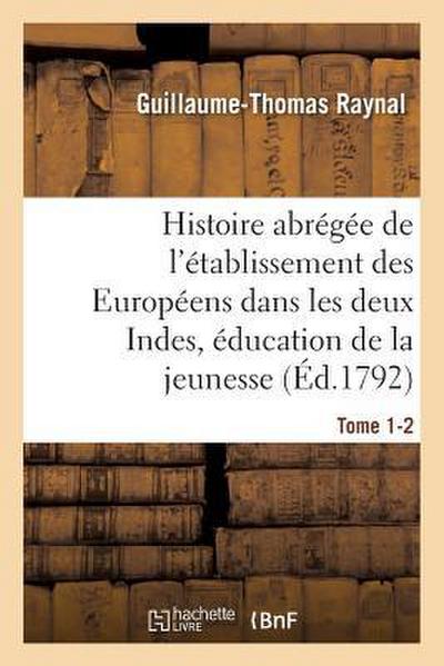 Histoire abrégée de l’établissement des Européens dans les deux Indes . Ouvrage Tome 1-2