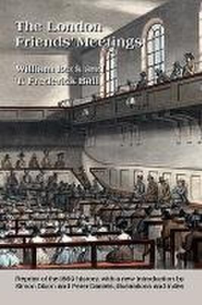 The London Friends’ Meetings: Showing the Rise of the Society of Friends in London