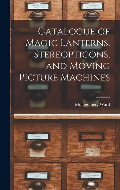 Catalogue of Magic Lanterns, Stereopticons, and Moving Picture Machines