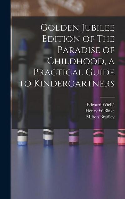 Golden Jubilee Edition of The Paradise of Childhood, a Practical Guide to Kindergartners