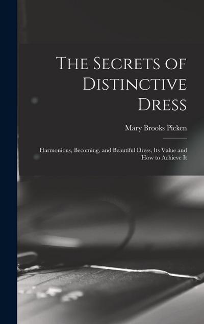 The Secrets of Distinctive Dress: Harmonious, Becoming, and Beautiful Dress, Its Value and How to Achieve It