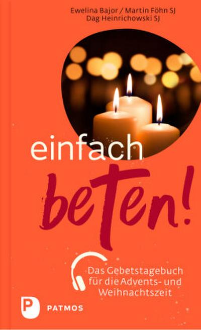 Einfach beten! - Das Gebetstagebuch für die  Advents- und Weihnachtszeit