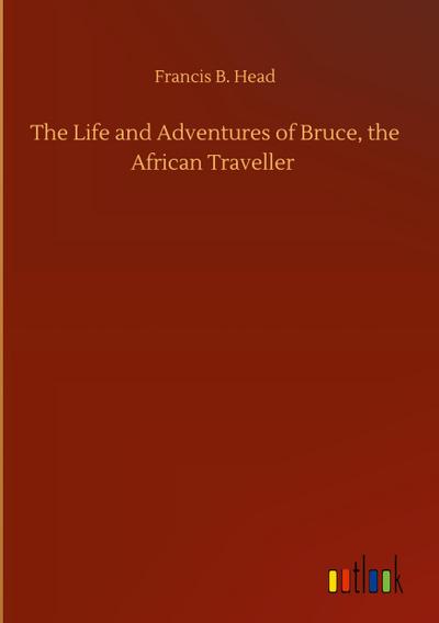 The Life and Adventures of Bruce, the African Traveller