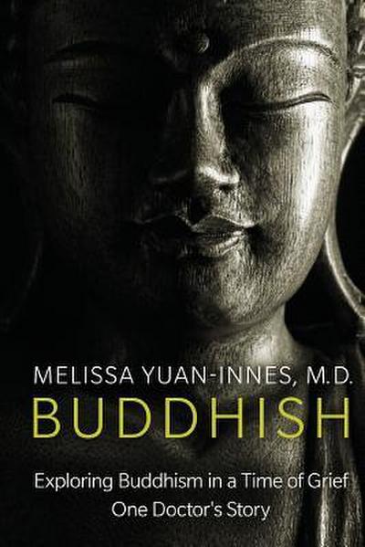 Buddhish: Exploring Buddhism in a Time of Grief: One Doctor’s Story