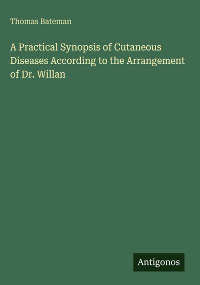 A Practical Synopsis of Cutaneous Diseases According to the Arrangement of Dr. Willan