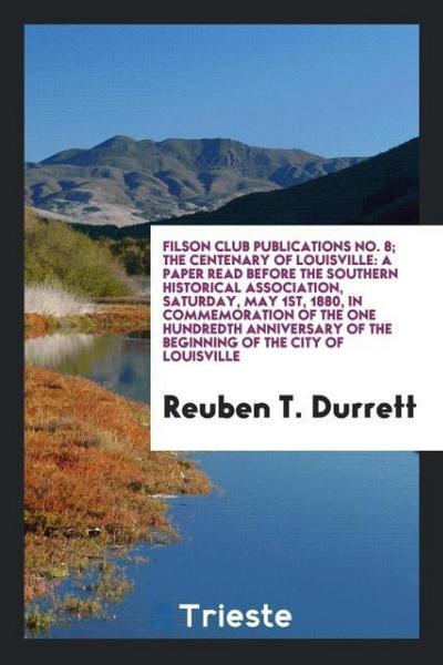 Filson Club Publications No. 8; The Centenary of Louisville