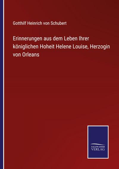 Erinnerungen aus dem Leben Ihrer königlichen Hoheit Helene Louise, Herzogin von Orleans