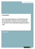 Der Zusammenhang von Führung und Persönlichkeit. Weisen Führungskräfte bestimmte Persönlichkeitseigenschaften auf?