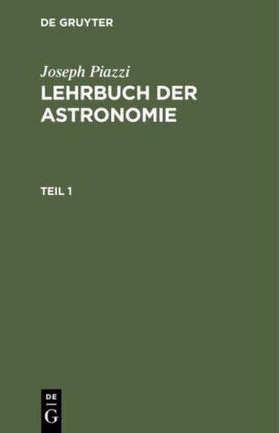 Joseph Piazzi: Lehrbuch der Astronomie. Teil 1
