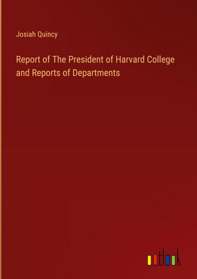 Report of The President of Harvard College and Reports of Departments