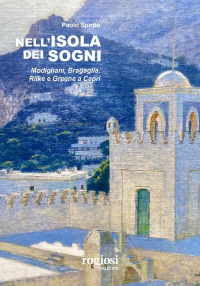 Nell’isola dei sogni. Modigliani, Bragaglia, Rilke e Greene a Capri