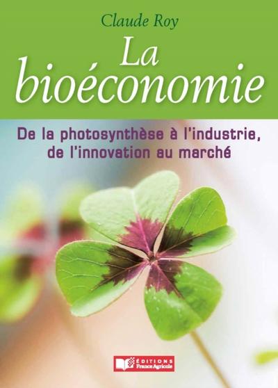 Bioéconomie, de la photosynthèse à l’’industrie, de l’’innovation au marché