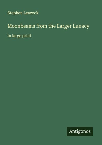 Moonbeams from the Larger Lunacy