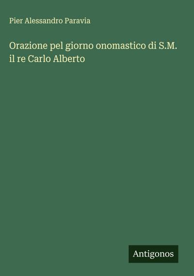 Orazione pel giorno onomastico di S.M. il re Carlo Alberto
