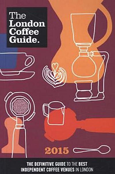 The London Coffee Guide 2015 - Jeffrey Young, Guy Simpson