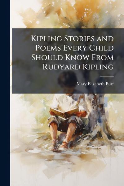 Kipling Stories and Poems Every Child Should Know From Rudyard Kipling