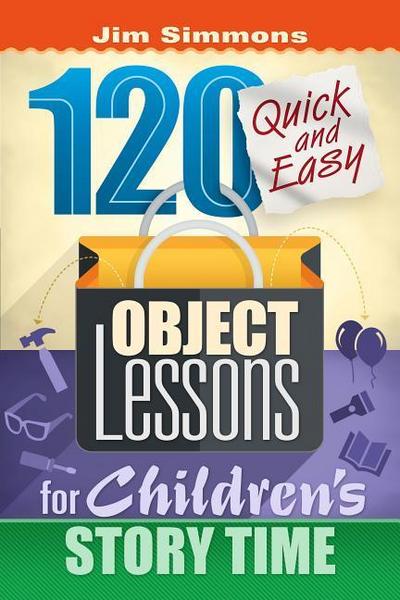 120 Quick and Easy Object Lessons for Children’s Story Time