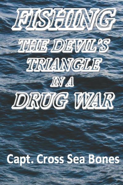 FISHING THE DEVIL’S TRIANGLE IN A DRUG WAR