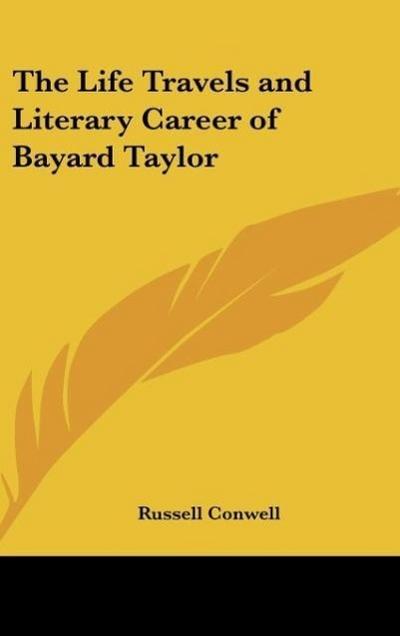 The Life Travels and Literary Career of Bayard Taylor