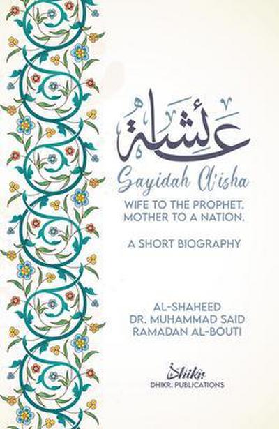 A’isha; Wife to the Prophet, Mother to a Nation