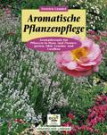 Aromatische Pflanzenpflege in Haus- und Zimmergarten, Gemüse-, Obst- und Landbau: Aromatherapie für Pflanzen in Haus- und Zimmergarten, Obst-, Gemüse- und Landbau