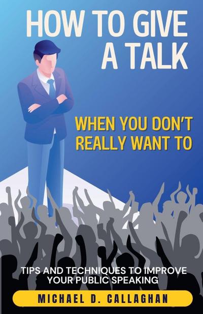 How to Give a Talk When You Don’t Really Want To