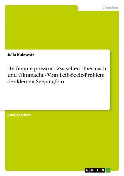 ’La femme poisson’: Zwischen Übermacht und Ohnmacht - Vom Leib-Seele-Problem der kleinen Seejungfrau