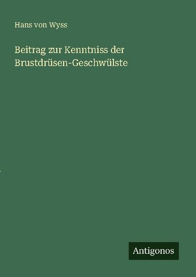 Beitrag zur Kenntniss der Brustdrüsen-Geschwülste