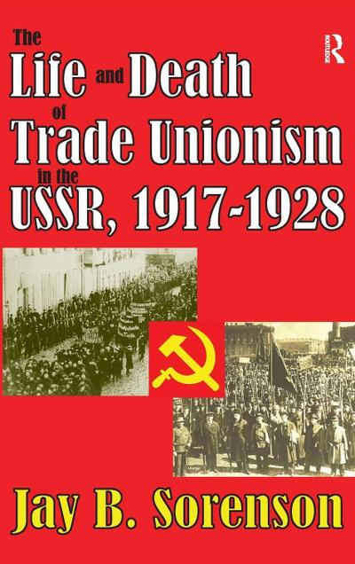 The Life and Death of Trade Unionism in the USSR, 1917-1928