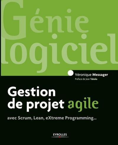 Gestion de projet agile: avec Scrum, Lean, Extreme Programming...